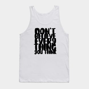 Don't Believe Everything You Think Typography (Black) Tank Top